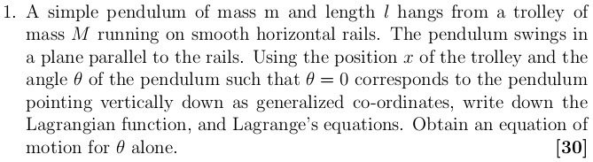 a simple pendulum of mass m and length l hangs from a trolley of mass m running on smooth horizontal rails the pendulum swings in a plane parallel to the rails using the position x of the tr 26985