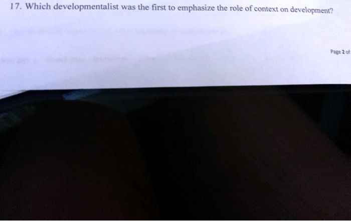 17. Which developmentalist was the first to emphasize the role of context on development?