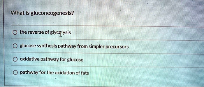 SOLVED: What is gluconeogenesis? the reverse of . glycolysis glucose ...