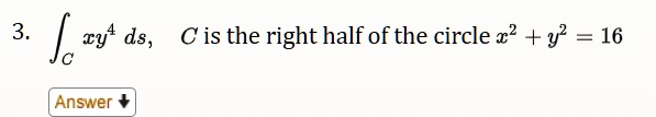 SOLVED: 4 ds, C is the right half of the circle x2 + y2 = 16 Answer+