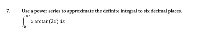 Use a power series to approximate the definite integral to six decimal ...