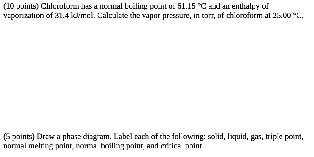 SOLVED(10 points) Chloroform has a normal boiling point . of 61.15 PC and an enthalpy of