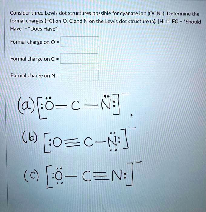 SOLVED: Consider three Lewis dot structures possible for cyanate ion ...