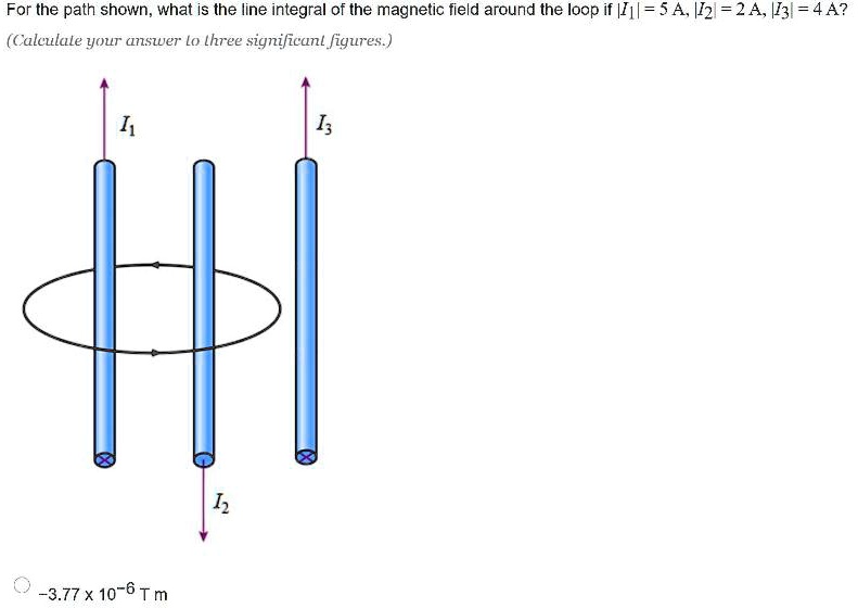 have på Styrke Alle slags SOLVED: For the path shown; what is the line integral of the magnetic field  around the loop if |Iyl=54,|l2 = 24,/l3/ = 4A? (Caleulale yOur answer Lo  lhree significanl figures - -3.77 X10-6 Tm