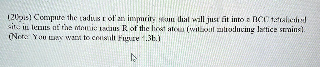 (20pts) Compute the radius r of an impurity atom that will just fit ...
