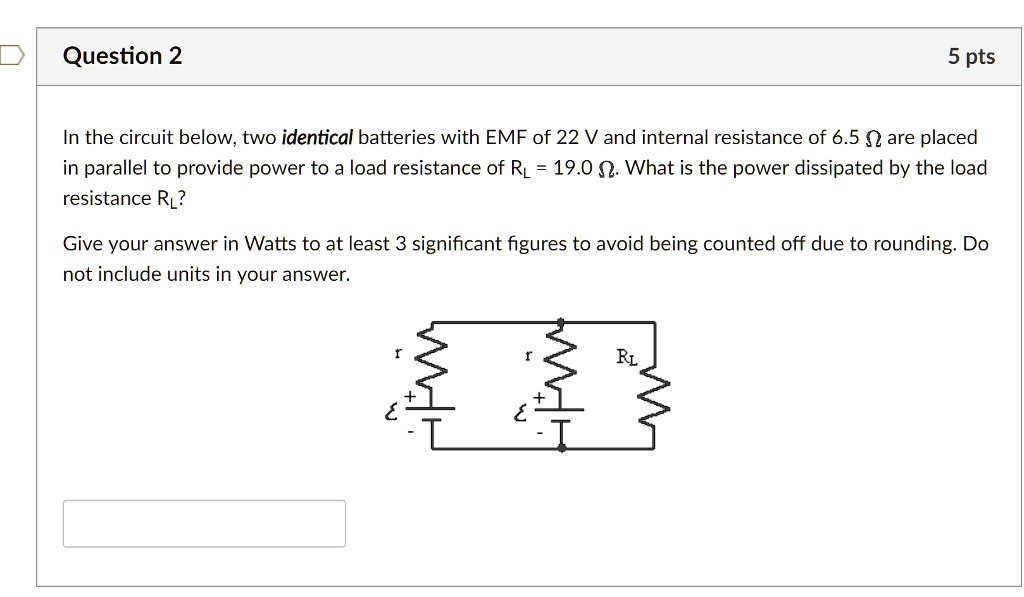 SOLVED: Question 2 5 pts In the circuit below, two identical batteries ...