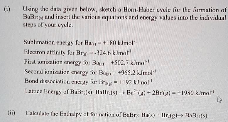 SOLVED: Using The Data Given Below, Sketch 4 Born-Haber Cycles For The ...