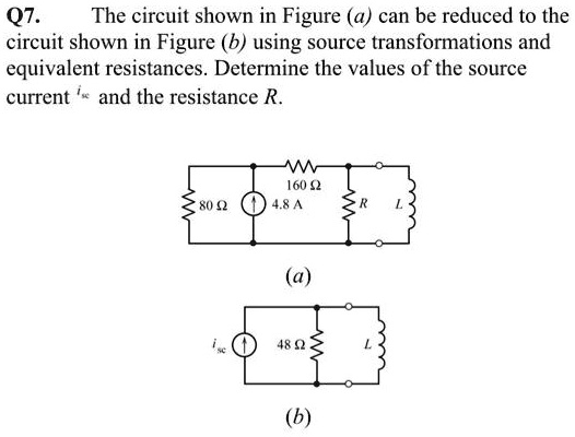 Please answer ASAP. Q7. The circuit shown in Figure a can be reduced to ...