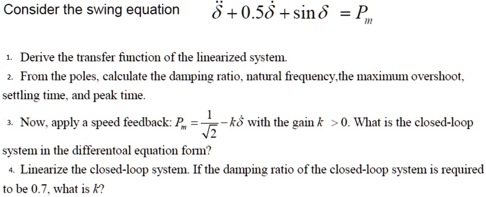 Consider the swing equation: S + 0.5S + sin(S) = P 1. Derive the ...