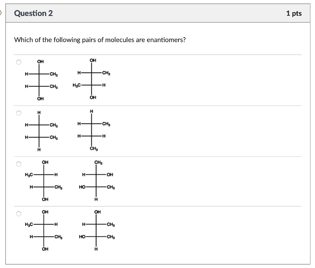 Solved Question 2 1 Pts Which Of The Following Pairs Of Molecules Are Enantiomers Oh Oh H Ch3 3903