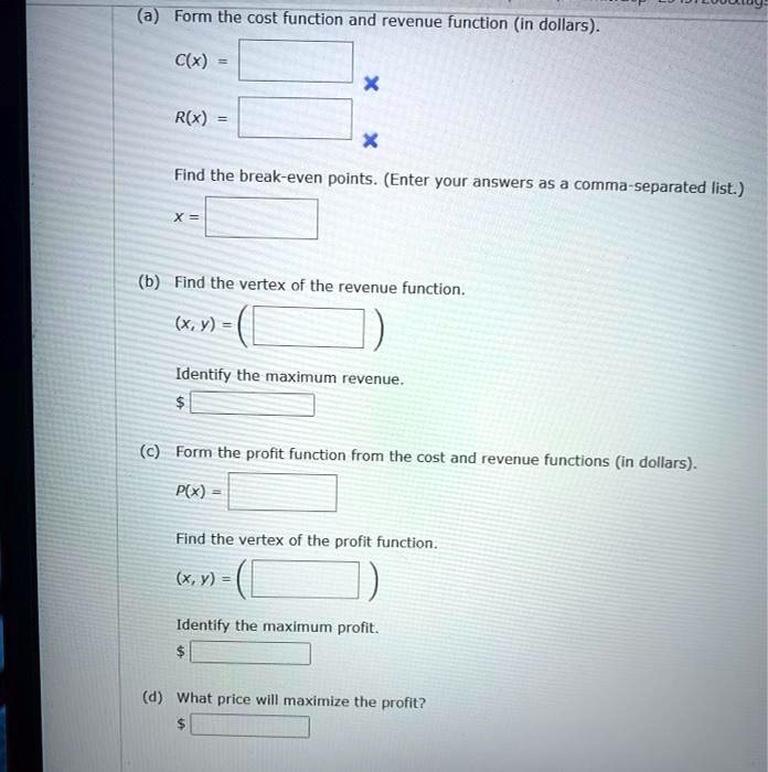 SOLVED: Form the cost function and revenue function (in dollars). C(x ...