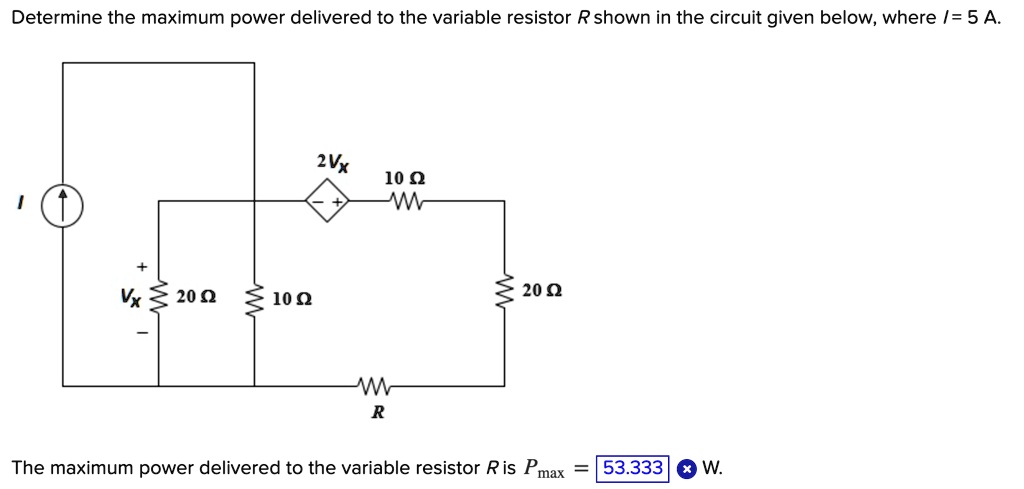 Variable Resistor R Determine the maximum power delivered to the variable resistor R shown ...