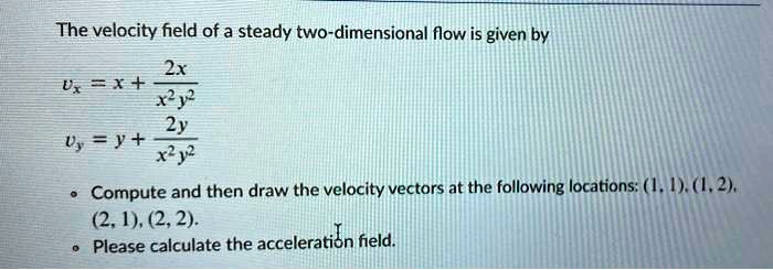 SOLVED: The velocity field of a steady two-dimensional flow is given by ...