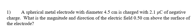 SOLVED: A spherical metal electrode with diameter 4.5 cm is charged ...