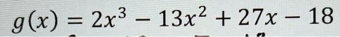 g(x) = 2x^3 - 13x^2 + 27x - 18