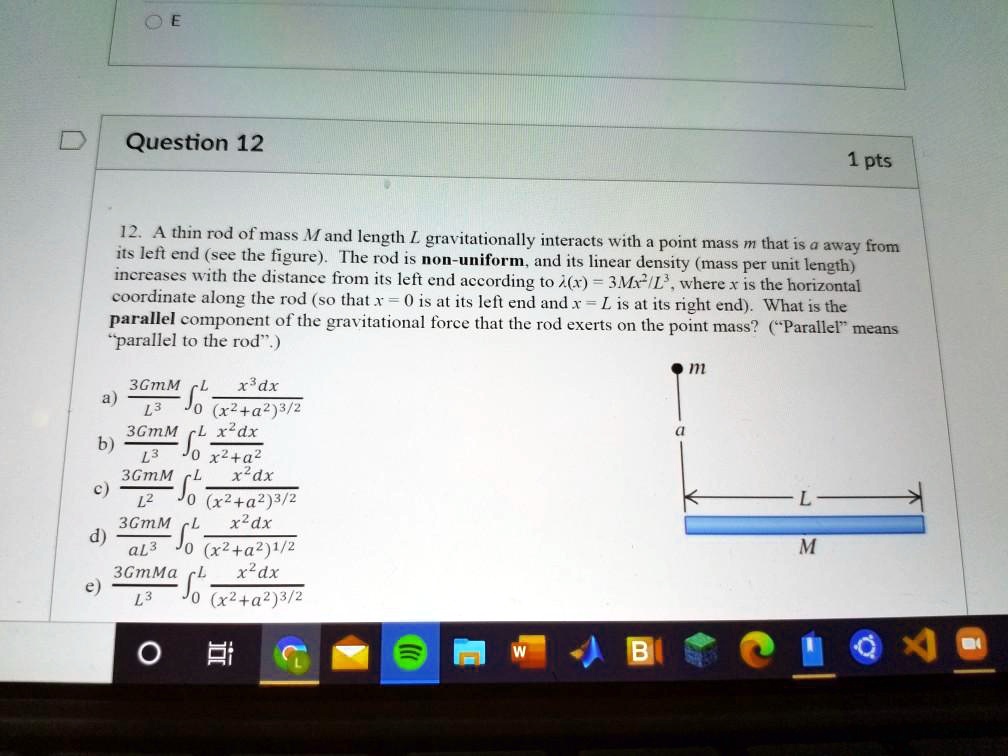 12. A thin rod of mass M and length L gravitationally interacts with ...