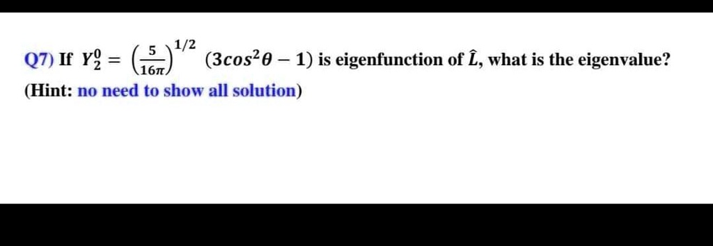 SOLVED: 1/2 Q7) If Y? = 5) (3cos20 1) is eigenfunction of L, what is ...