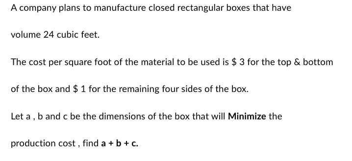 A company plans to manufacture closed rectangular boxes that have ...