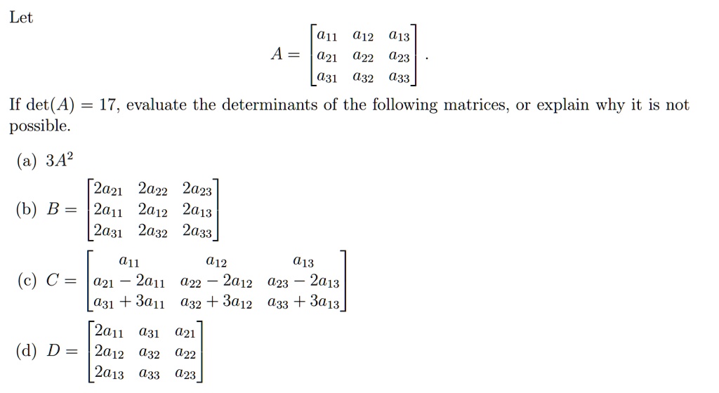 Let If det(A) = 17, evaluate the determinants of the following matrices ...