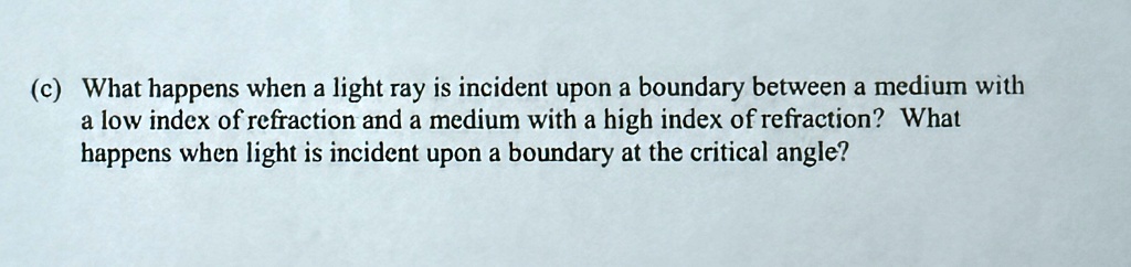 c what happens when a light ray is incident upon a boundary between a medium with a low index of refraction and a medium with a high index of refraction what happens when light is incident u 14706