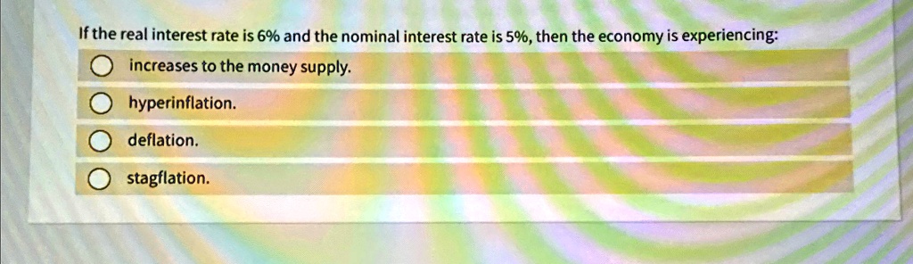 SOLVED: If the real interest rate is 6% and the nominal interest rate ...