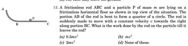 13. A frictionless rod ABC and a particle P of mass m are lying on a ...