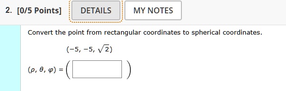 2 05 points details my notes convert the point from rectangular coordinates to spherical coordinates 5 5 2 08717