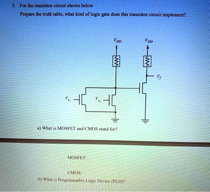 SOLVED 5. For the transistor circuit shown below Prepare the truth table. What kind of logic