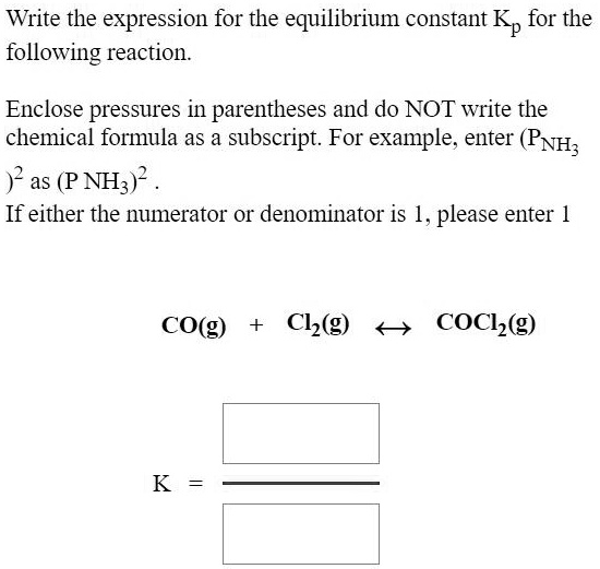 Solved Write The Expression For The Equilibrium Constant Kp For The Following Reaction Enclose 6761