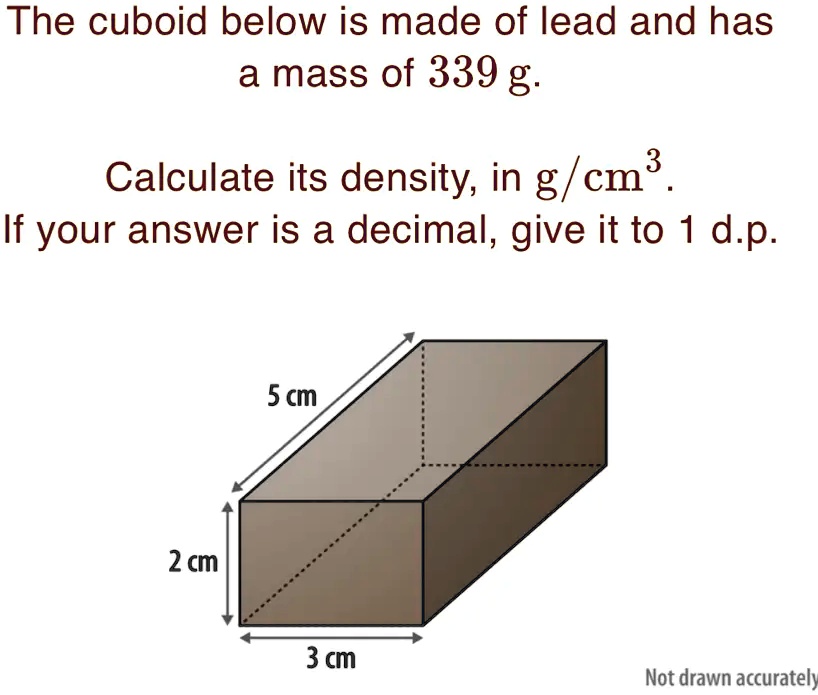 The cuboid below is made of lead and has a mass of 339 g Calculate its