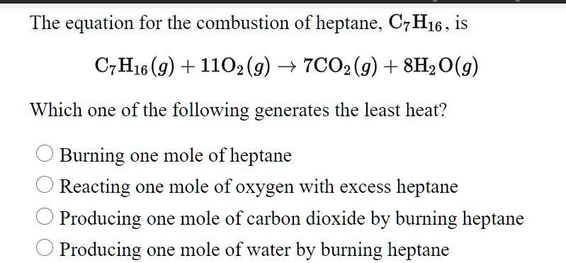 Solved The Equation For The Combustion Of Heptane C7h16 Is C7h16 G 11o2g â† 7co2g 6023