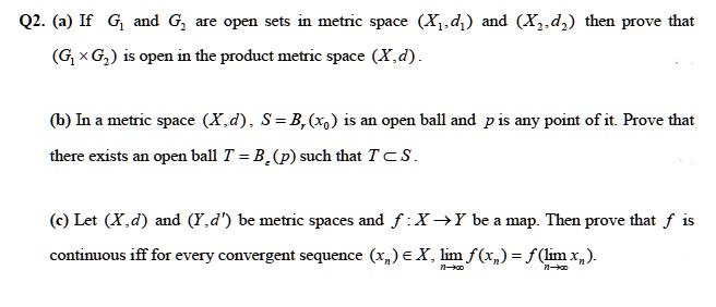 Solved Q2 A If And Are Open Sets In Metric Space X D And X D2 Then Prove That Gi Gz Is Open In The Product Metric Space X D 6 In A Metric Space X D