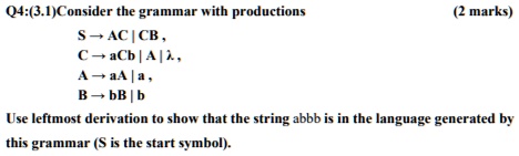 q431consider the grammar with productions s to ac cb c to acb lambda a to aa a b to bb b 2 marks use leftmost derivation to show that the string abbb is in the language generated by this gra 22498