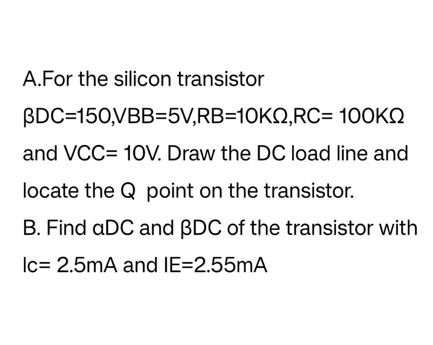 SOLVED A. For the silicon transistor IDC=150, VBB=5V, RB=10KΩ. RC