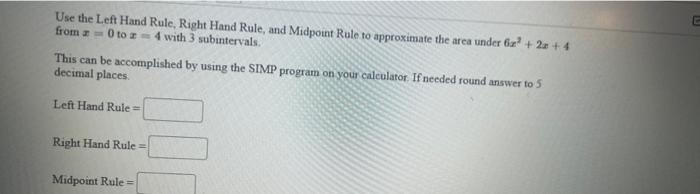SOLVED: Use the Left Hand Rule, Right Hand Rule, and Midpoint Rule to ...