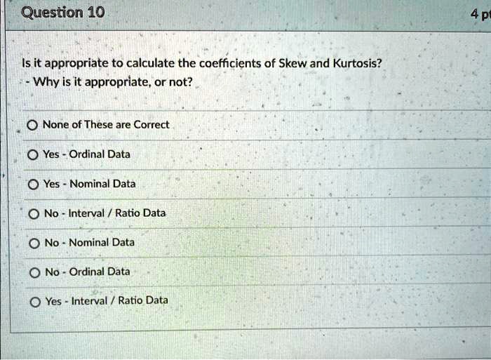 SOLVED: Is it appropriate to calculate the coefficients of Skewness and ...