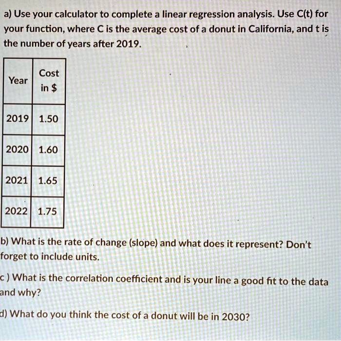 SOLVED a) Use your calculator to complete a linear regression analysis