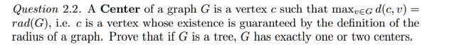 SOLVED: Question 2.2: The Center of a Graph A center of a graph G is a ...