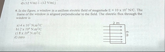 d 12vmi12vmj 9 in the figure a window in a uniform electric field of magnitude e10times 107nc the frame of the window is aligned perpendicular to the field the electric flux through the wind 01905