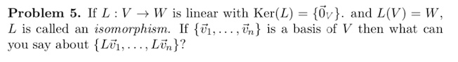 problem if l v  w is linear with kerl ov and lv w l is ealled ail isomorphism ie v1 v is a basis of v then what c you say about loj lv 43293