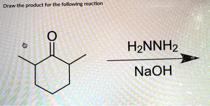SOLVED: Draw the product for the following reaction: H2NNH2 + NaOH