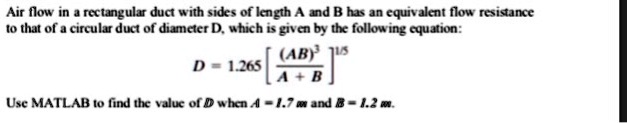 Matlab Air Flow SOLVED: Using MATLAB Air flow in a rectangular duct with sides of ...