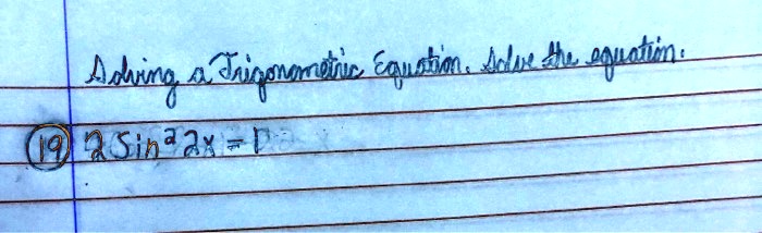 Solving a Trigonometric Equation. Solve the equation:
2 sin^2 2x = 1