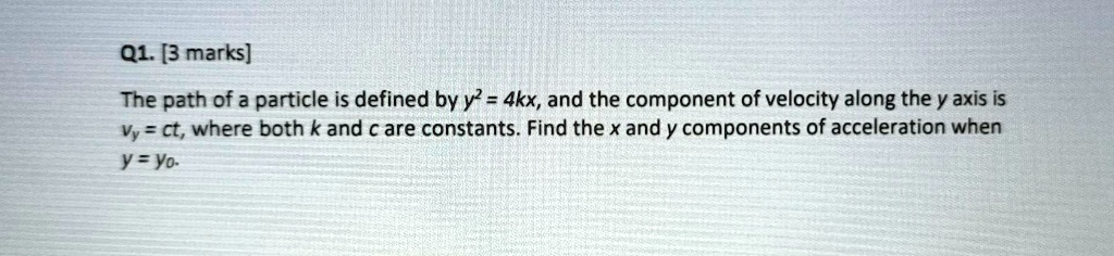 Solved The Path Of A Particle Is Defined By Y 4kx And The Component Of Velocity Along The Y