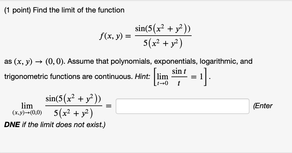 Solved 1 Point Find The Limit Of The Function Sin 5 X2 Y2 F X Y 5 X2 Y2 As X Y 3 0 0 Assume That Polynomials Exponentials Logarithmic And Sin T