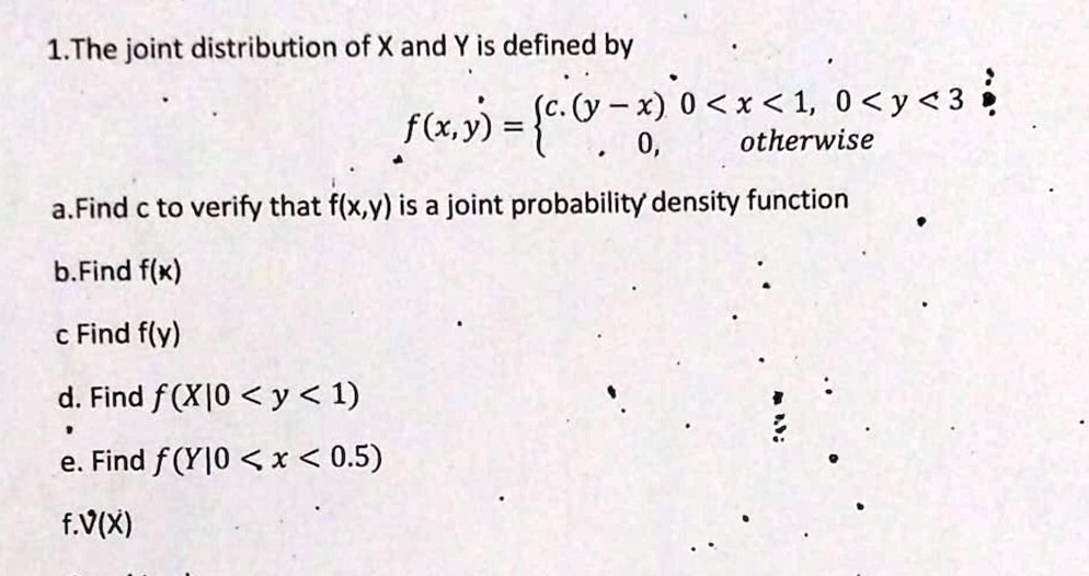 the joint distribution of x and y is defined by cfxyfxfyvx 1 the joint distribution of x and y is defined by 0 x 1 0 y 3 otherwise fxy a find c to verify that fxy is a joint probability dens 45885