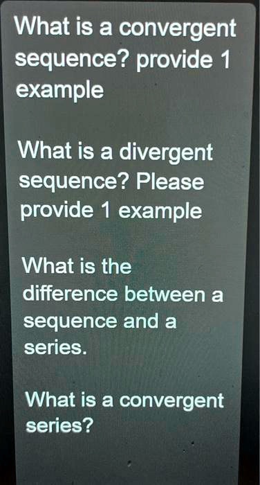 Solved What Is A Convergent Sequence Provide 1 Example What Is A Divergent Sequence Please 3959