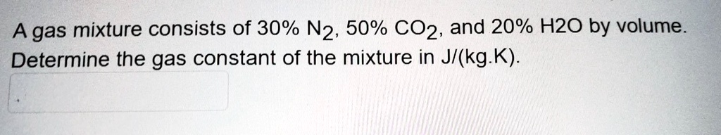 Solved A Gas Mixture Consists Of 30 N2 50 Co2 And 20 H2o By