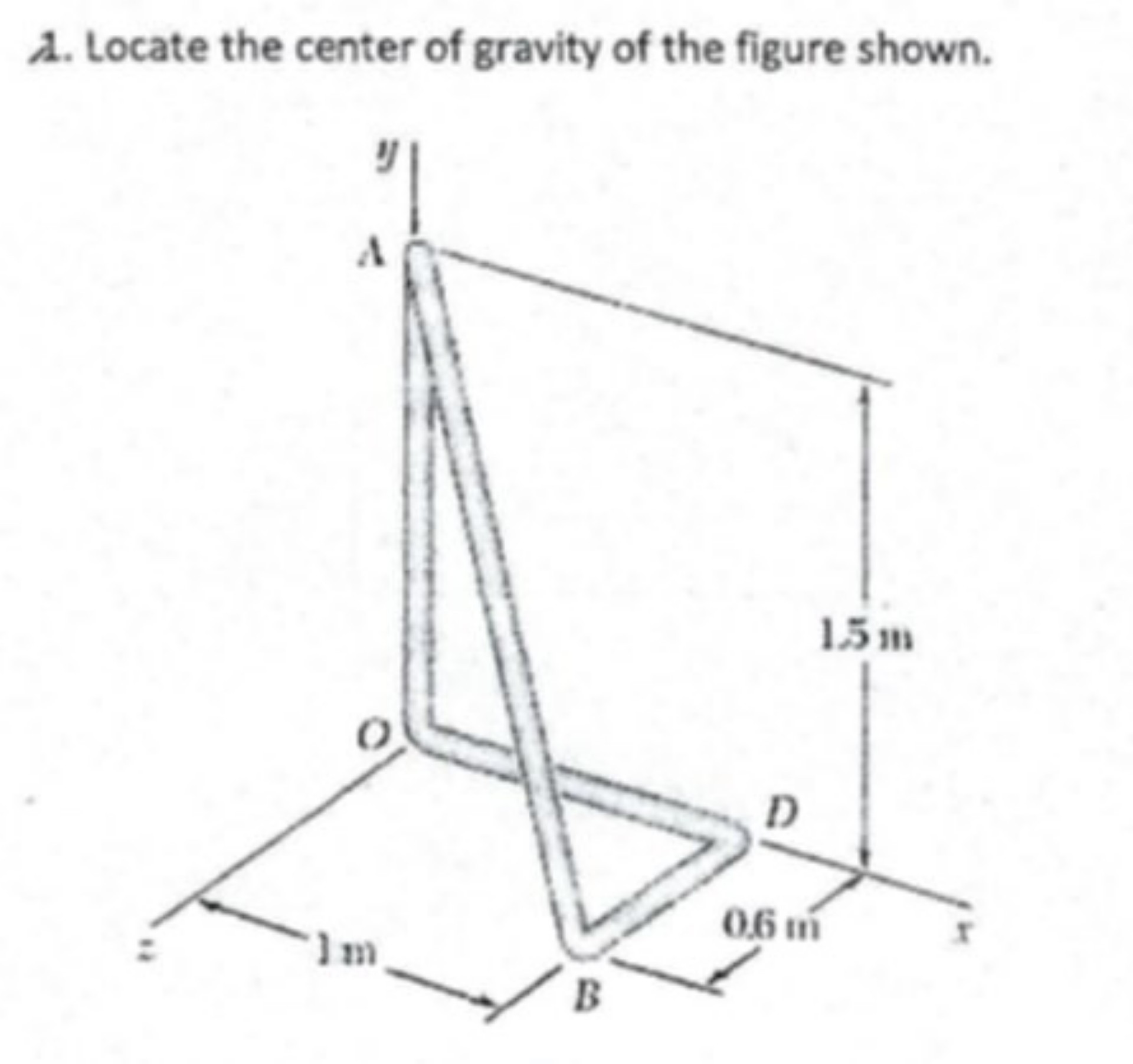 1. Locate the center of gravity of the figure shown.