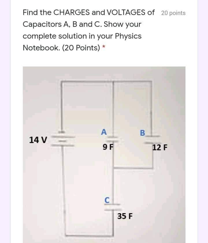 SOLVED Find the CHARGES and VOLTAGES of 20 points Capacitors A, B and C. Show your complete
